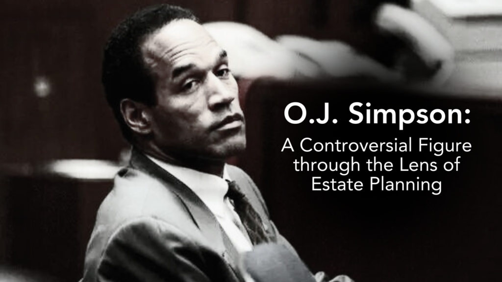O.J. Simpson: A Controversial Figure through the Lens of Estate Planning