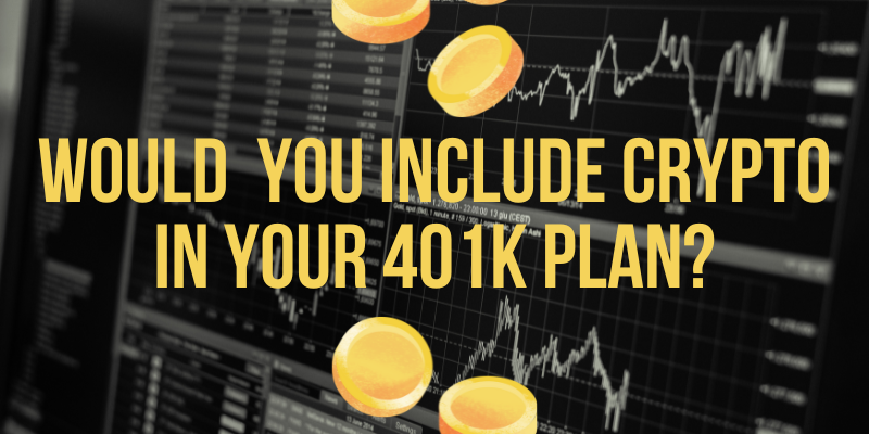 Would you include Crypto in your 401K plan?