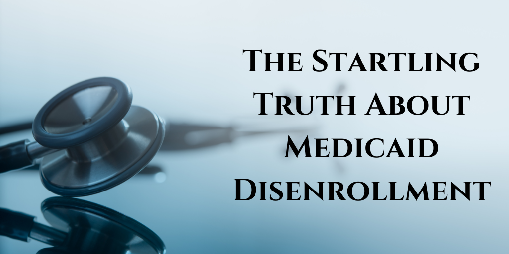 The Startling Truth About Medicaid Disenrollment - Monteforte Law, P.C.