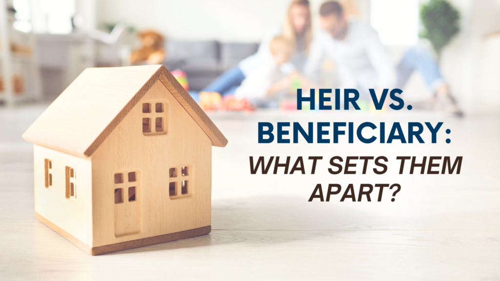 HEIR VS. BENEFICIARY: WHAT SETS THEM APART?